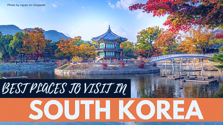 Best Places To Visit In South Korea: Choices For Your Itinerary